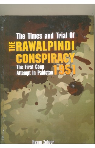 The Rawalpindi Conspiracy 1951, the Times and Trial of: The First Coup Attempt in Pakistan